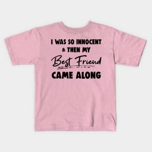 I Was So Innocent And Then My Best Friend Came Along Shirt Kids T-Shirt